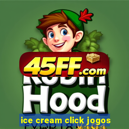 ice cream click jogos